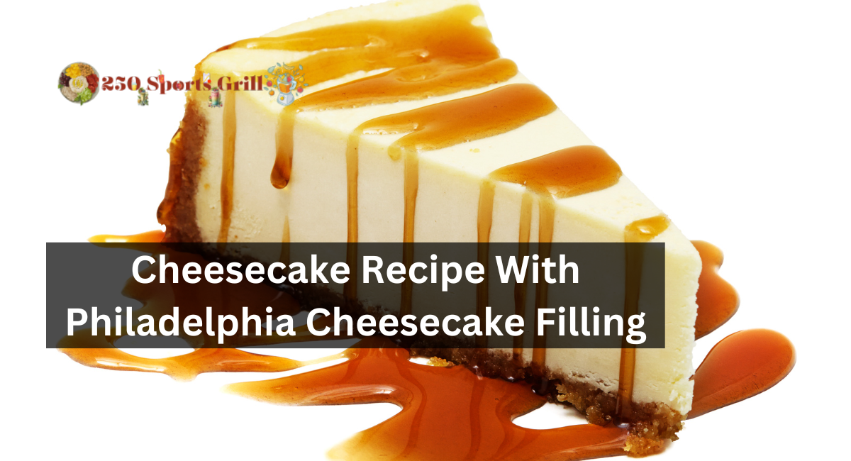 Cheesecake Recipe With Philadelphia Cheesecake Filling