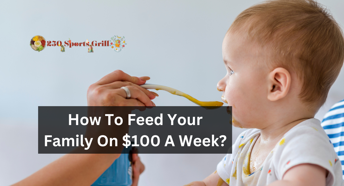 How To Feed Your Family On $100 A Week?