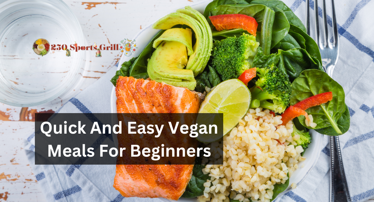Quick And Easy Vegan Meals For Beginners