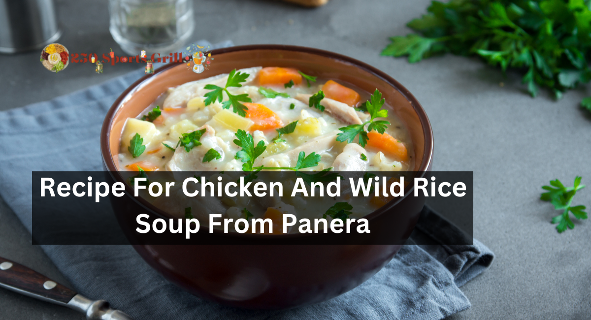 Recipe For Chicken And Wild Rice Soup From Panera